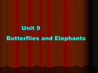 Unit 9 Butterflies and Elephants