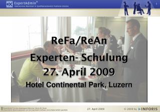 ReFa/ReAn Experten- Schulung 27. April 2009 Hotel Continental Park, Luzern