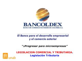 “ a Progresar para microempresas” LEGISLACION COMERCIAL Y TRIBUTARIA . Legislación Tributaria