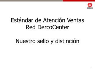 Estándar de Atención Ventas Red DercoCenter Nuestro sello y distinción