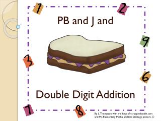 PB and J and Double Digit Addition
