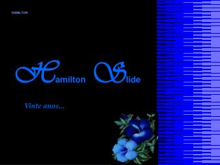 H amilton S lide Vinte anos...