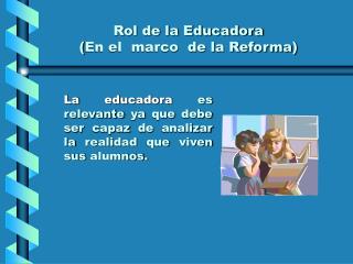 Rol de la Educadora ( En el marco de la Reforma )