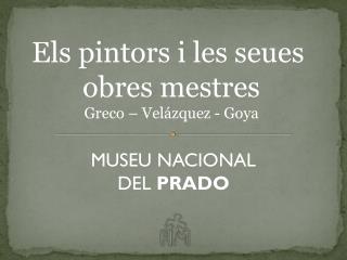 Els pintors i les seues obres mestres Greco – Velázquez - Goya