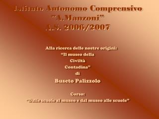 Istituto Autonomo Comprensivo “A.Manzoni” A.S. 2006/2007