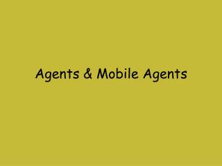 Agents &amp; Mobile Agents