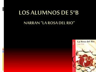 Los alumnos de 5°B Narran “La rosa del rio”