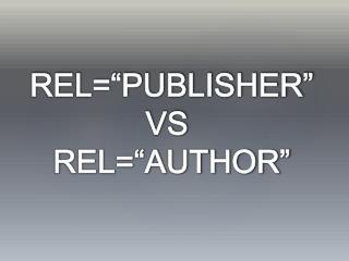 REL=“PUBLISHER”VS	 REL=“AUTHOR”