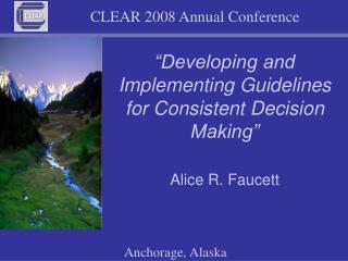 “Developing and Implementing Guidelines for Consistent Decision Making”