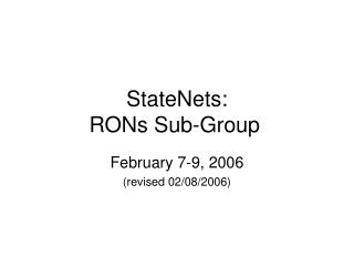 StateNets: RONs Sub-Group
