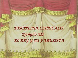 DISCIPLINA CLERICALIS 	Ejemplo XII EL REY Y SU FABULISTA