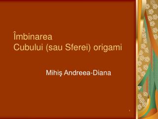 Îmbinarea Cub ului (sau Sferei) origami