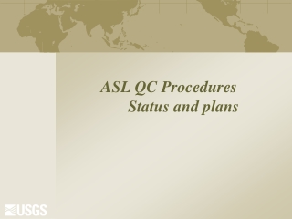 ASL QC Procedures 	Status and plans