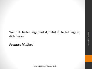 Wenn du helle Dinge denkst, ziehst du helle Dinge an dich heran. Prentice Mulford