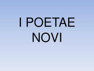 I POETAE NOVI