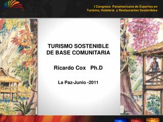 TURISMO SOSTENIBLE DE BASE COMUNITARIA Ricardo Cox Ph.D La Paz-Junio -2011