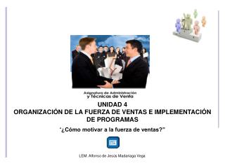 UNIDAD 4 ORGANIZACIÓN DE LA FUERZA DE VENTAS E IMPLEMENTACIÓN DE PROGRAMAS