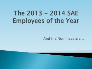 The 2013 - 2014 SAE Employees of the Year