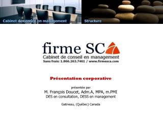 Présentation corporative présentée par M. François Doucet, Adm.A , MPA, m.PMI