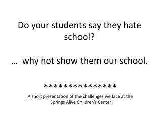 Do your students say they hate school? … why not show them our school.
