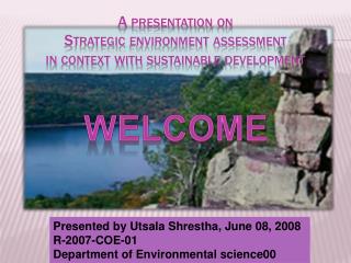 A presentation on Strategic environment assessment in context with sustainable development