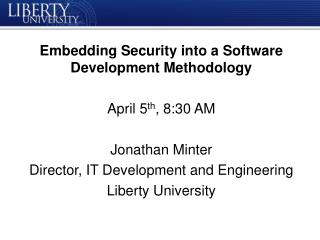 Embedding Security into a Software Development Methodology April 5 th , 8:30 AM Jonathan Minter