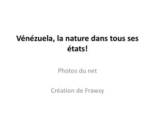 Vénézuela , la nature dans tous ses états!