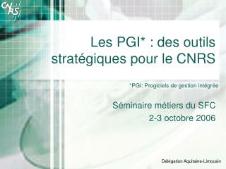 Les PGI* : des outils stratégiques pour le CNRS