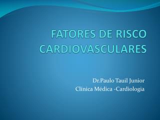 FATORES DE RISCO CARDIOVASCULARES