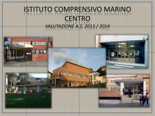 ISTITUTO COMPRENSIVO MARINO CENTRO VALUTAZIONE A.S. 2013 / 2014