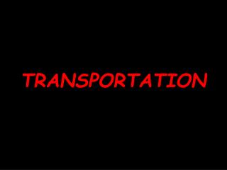 TRANSPORTATION