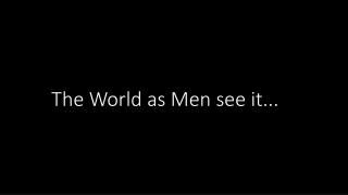 The World as Men see it...