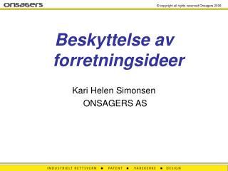 Beskyttelse av forretningsideer Kari Helen Simonsen ONSAGERS AS