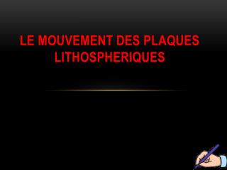 Le mouvement des plaques lithospheriques