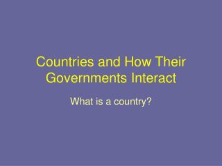 Countries and How Their Governments Interact