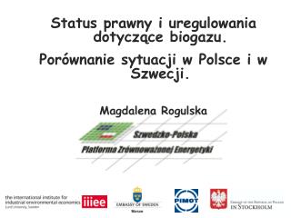 Status prawny i uregulowania dotyczące biogazu. Porównanie sytuacji w Polsce i w Szwecji.