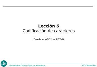 Lección 6 Codificación de caracteres Desde el ASCII al UTF-8