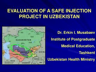 EVALUATION OF A SAFE INJECTION PROJECT IN UZBEKISTAN Dr. Erkin I. Musabaev