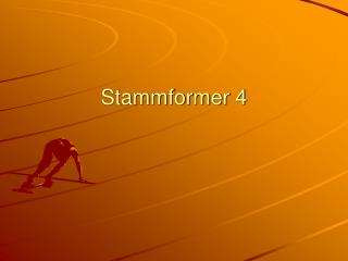 Stammformer 4