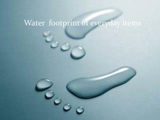 Water footprint of everyday items