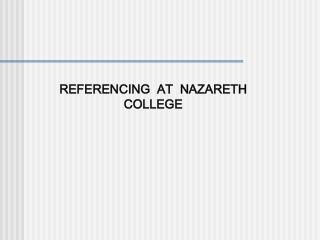 REFERENCING AT NAZARETH COLLEGE