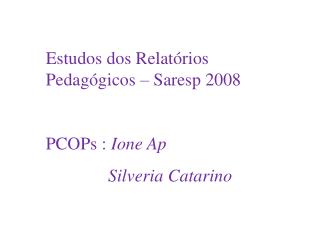 Estudos dos Relatórios Pedagógicos – Saresp 2008 PCOPs : Ione Ap Silveria Catarino L