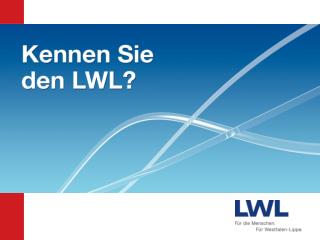 Der LWL – f ür die 8,5 Millionen Menschen in Westfalen-Lippe