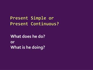 Present Simple or Present Continuous ?