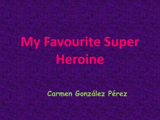 My Favourite Super Heroine