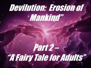 Devilution: Erosion of Mankind” Part 2 – “A Fairy Tale for Adults”