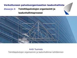 Antti Tuomela Toimitilapalvelujen organisoinnin ja laadunhallinnan kehittäminen