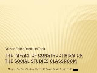 The impact of Constructivism on the social studies classroom
