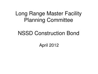 Long Range Master Facility Planning Committee NSSD Construction Bond