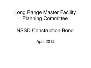 Long Range Master Facility Planning Committee NSSD Construction Bond